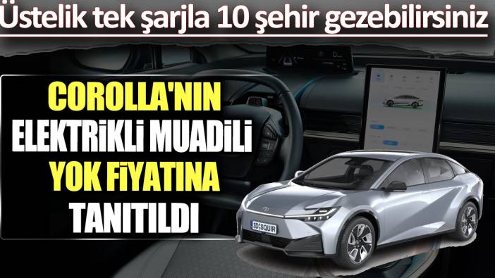 Toyota Corolla'nın elektrikli muadili yok fiyatına tanıtıldı: Üstelik tek şarjla 616 kilometre!