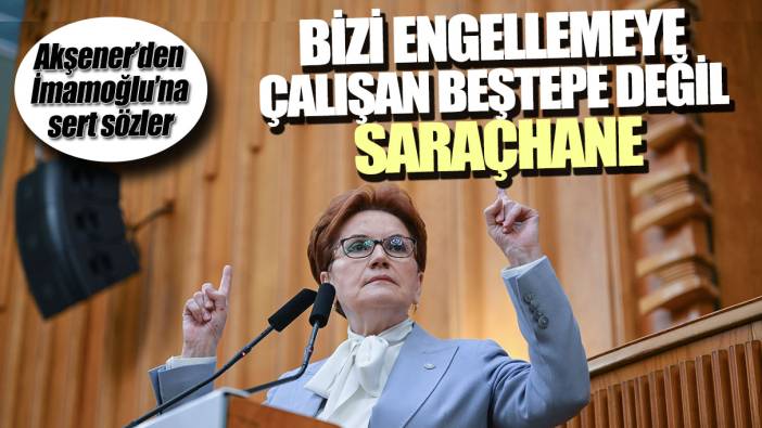 Meral Akşener'den İmamoğlu'na sert sözler: Bizi engellemeye çalışan Beştepe değil, Saraçhane