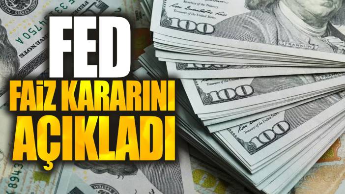 FED faiz kararını açıkladı