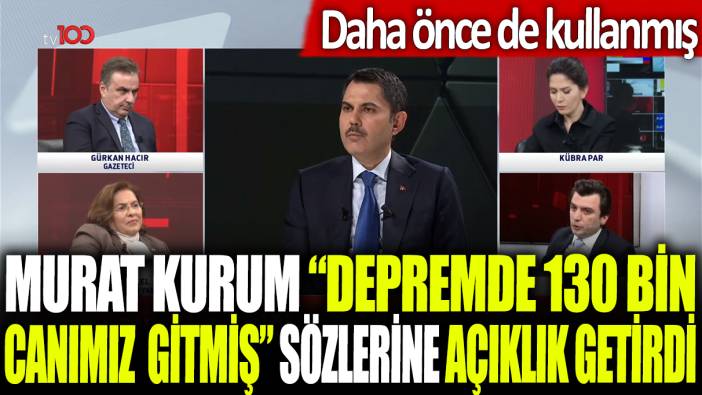 Murat Kurum ’depremde 130 bin canımız gitmiş’ sözlerine açıklık getirdi: Daha önce de kullanmış