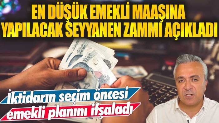 En düşük emekli maaşına yapılacak seyyanen zammı açıkladı: İktidarın seçim öncesi emekli planını ifşaladı