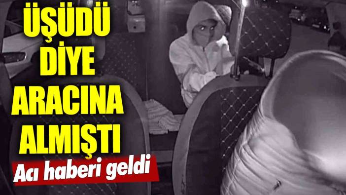 Üşümesin diye aldığı yolcu vurmuştu! Acı haberi geldi