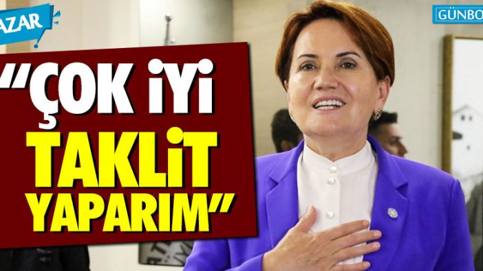 Meral Akşener: "Çok iyi taklit yaparım"