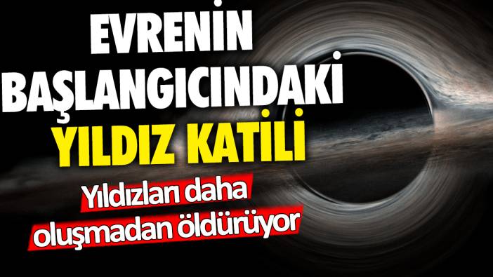 Yıldızları daha oluşmadan öldürüyor: Evrenin başlangıcındaki yıldız katili