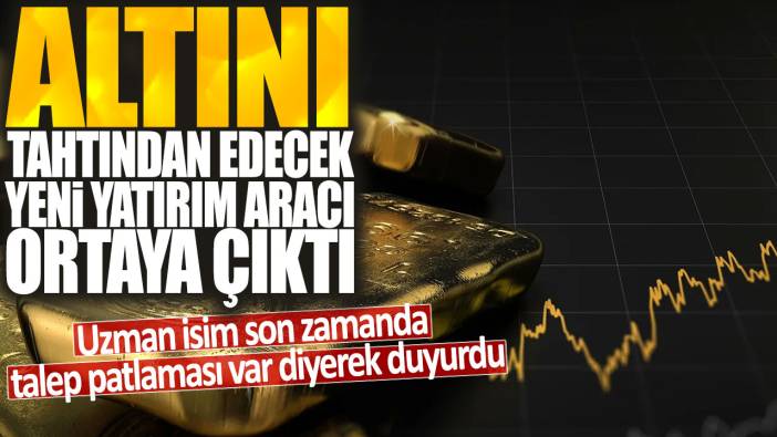 Altını tahtından edecek yeni yatırım aracı ortaya çıktı: Uzman isim son zamanda talep patlaması var diyerek duyurdu