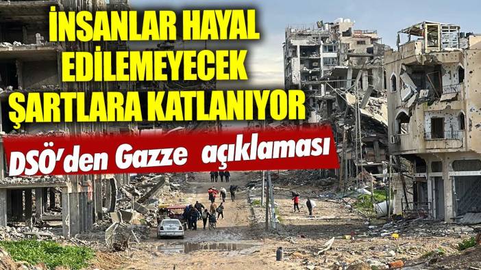 DSÖ: "Gazze'de insanlar hayal bile edilemeyecek şartlara katlanıyor”