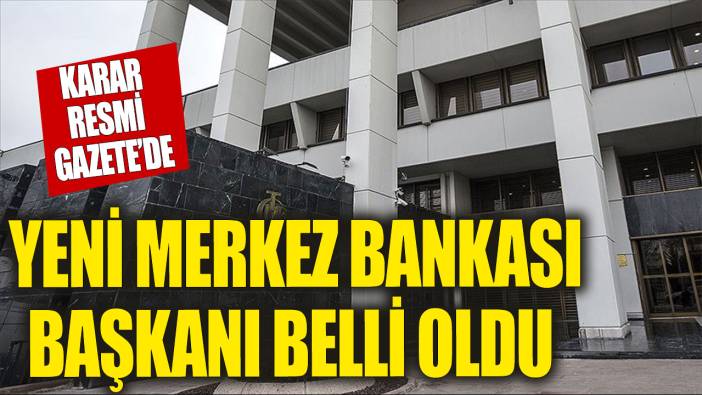Son dakika... Merkez Bankası Başkanı belli oldu