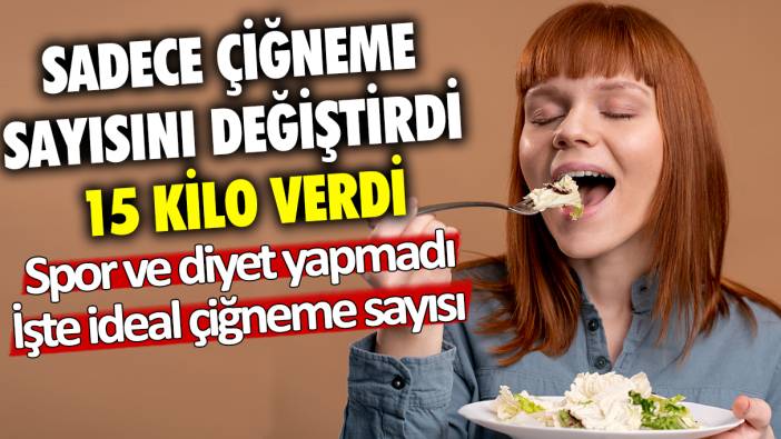 Çiğneme sayısını değiştirerek 15 kilo verdi: Spor, diyet yapmadı... İşte ideal çiğneme sayısı!