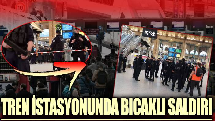 Son dakika...Paris tren istasyonunda bıçaklı saldırı!