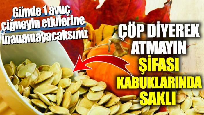 Çöp diyerek atmayın şifası kabuklarında saklı! Günde 1 avuç çiğneyin etkilerine inanamayacaksınız