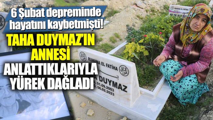 6 Şubat depreminde hayatını kaybetmişti! Sosyal medya fenomeni Taha Duymaz’ın annesi anlattıklarıyla yürek dağladı