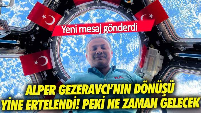 Alper Gezeravcı'nın dönüşü yine ertelendi! Mesaj gönderdi