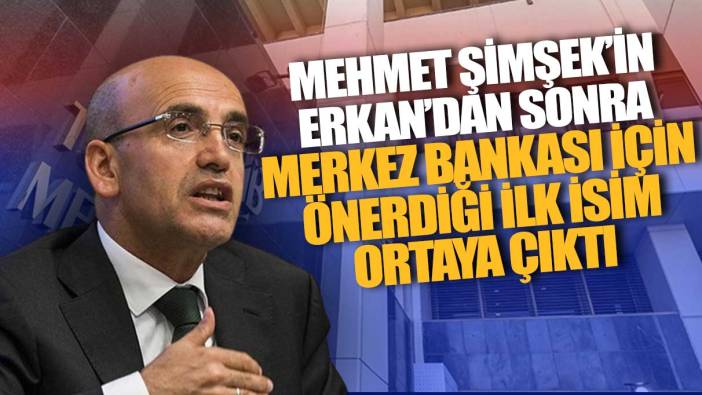 Mehmet Şimşek’in Hafize Gaye Erkan’dan sonra Merkez Bankası için önerdiği ilk isim ortaya çıktı