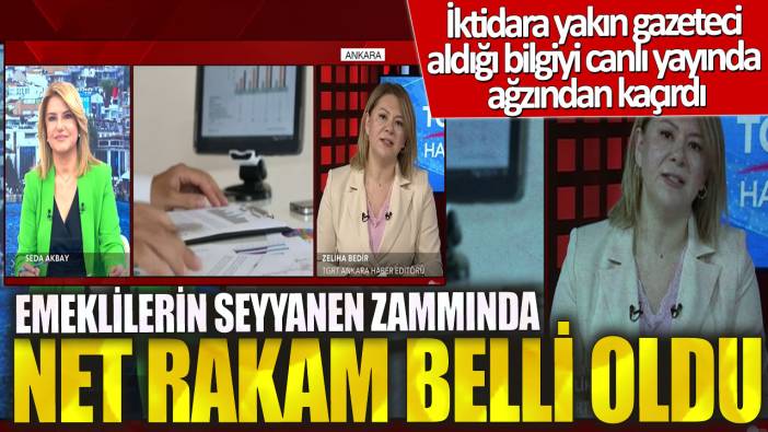 İktidara yakın gazeteci aldığı bilgiyi canlı yayında ağzından kaçırdı! Emeklilerin seyyanen zammında net rakam belli oldu