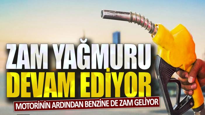 Motorinin ardından benzine de zam geliyor: Zam yağmuru devam ediyor