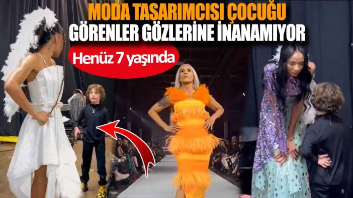 Moda tasarımcısı çocuğu görenler gözlerine inanamıyor! Henüz 7 yaşında