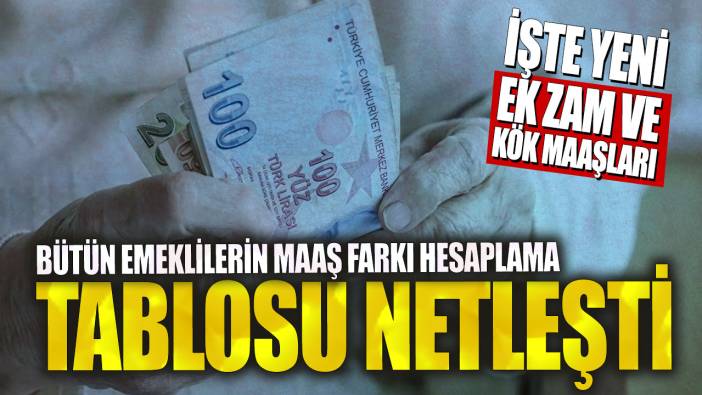 Bütün emeklilerin maaş farkı hesaplama tablosu netleşti! İşte yeni ek zam ve kök maaşları