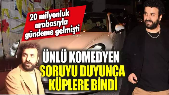 20 milyonluk arabasıyla gündeme gelmişti! Ünlü komedyen Hasan Can Kaya soruyu duyunca küplere bindi