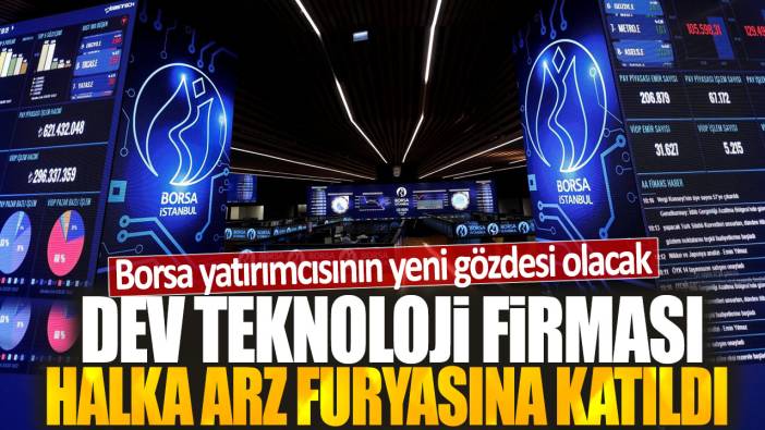 Borsa yatırımcısının yeni gözdesi olacak: Dev teknoloji firması halka arz furyasına katıldı