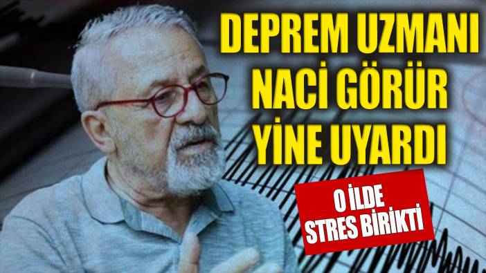 Deprem Uzmanı Prof. Dr. Naci Görür yine uyardı! O ilde stres birikti