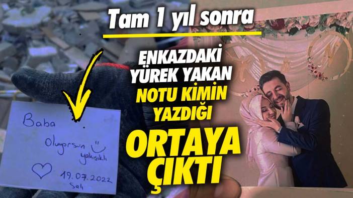 6 Şubat depremlerinde enkazdaki yürek yakan notu kimin yazdığı ortaya çıktı! Tam 1 yıl sonra