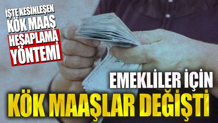 Emekliler için kök maaşlar değişti! İşte kesinleşen kök maaş hesaplama yöntemi