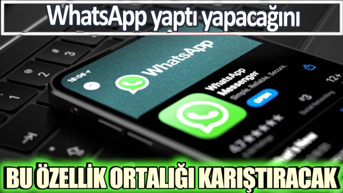 WhatsApp yaptı yapacağını: Bu özellik ortalığı karıştıracak!