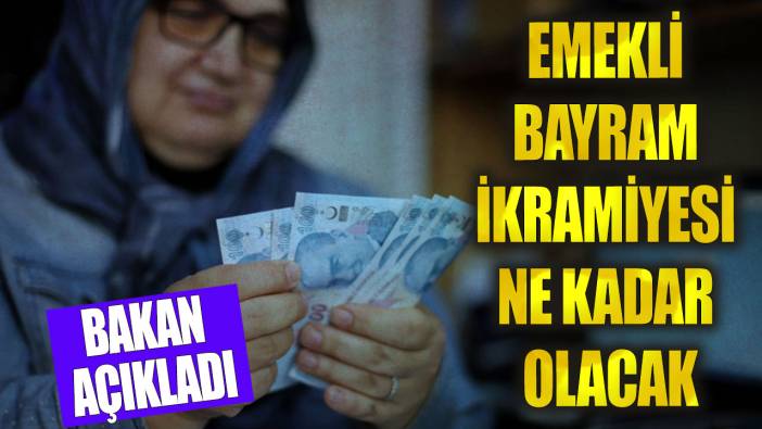 Emekli bayram ikramiyesi ne kadar olacak? Bakan açıkladı