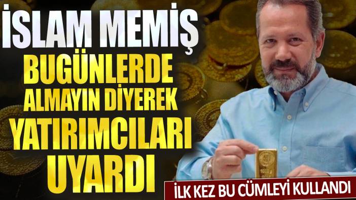 İslam Memiş bugünlerde almayın diyerek yatırımcıları uyardı: İlk kez bu cümleyi kullandı