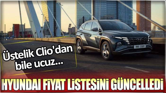 Hyundai fiyat listesini güncelledi: Üstelik Clio'dan bile ucuz...