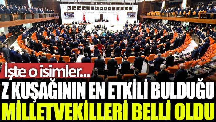 Z kuşağının en etkili bulduğu milletvekilleri belli oldu: İşte o isimler...