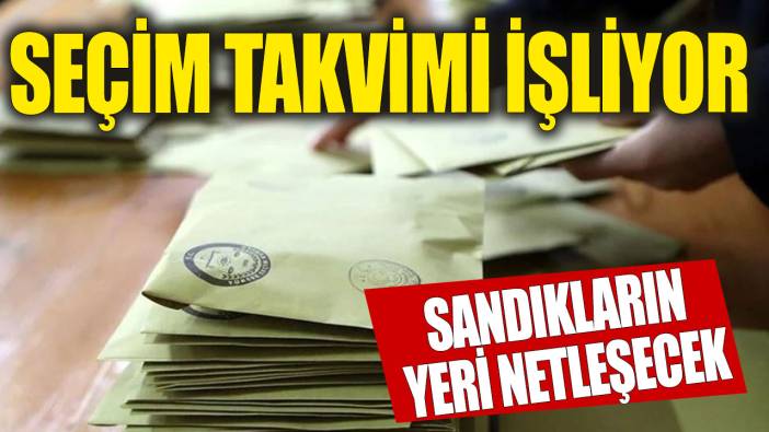 Seçim takvimi işliyor! 11 Şubat'a kadar sandıkların yeri netleşecek