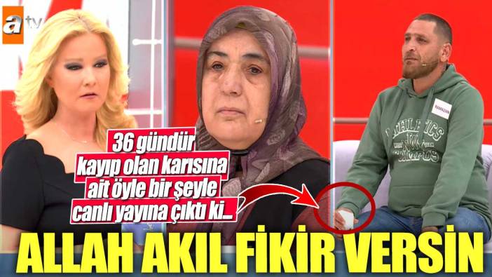 36 gündür kayıp olan karısına ait öyle bir şeyle canlı yayına çıktı ki...  Müge Anlı 'Allah akıl fikir versin' dedi