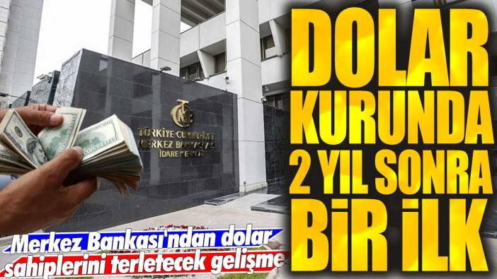 Dolar kurunda 2 yıl sonra bir ilk: Merkez Bankası'ndan dolar sahiplerini terletecek gelişme