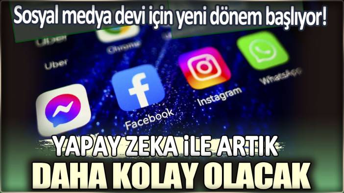 Sosyal medya devi için yeni dönem başlıyor: Yapay zeka ile artık daha kolay olacak!