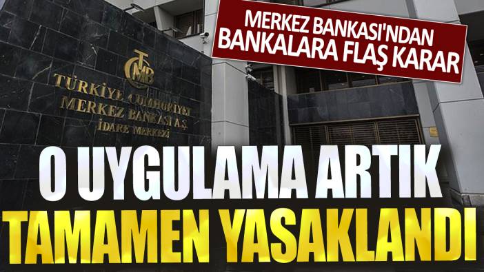 Merkez Bankası'ndan bankalara flaş karar! O uygulama artık tamamen yasaklandı