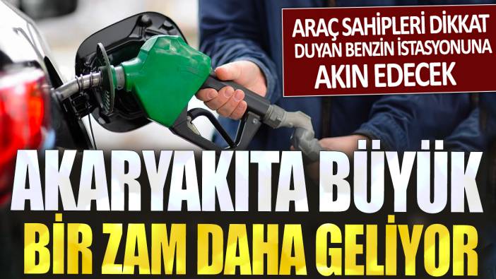 Akaryakıta büyük bir zam daha geliyor: Araç sahipleri dikkat duyan benzin istasyonuna akın edecek