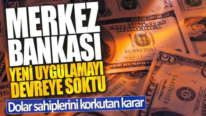 Merkez Bankası yeni uygulamayı devreye soktu! Dolar sahiplerini korkutan karar