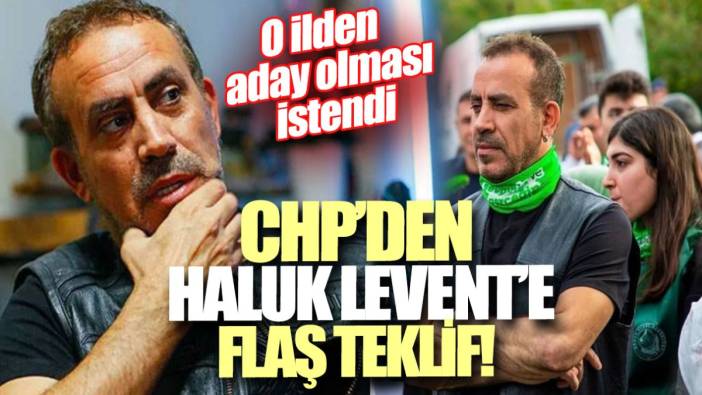 CHP'den Haluk Levent'e flaş teklif! O ilden aday olması istendi