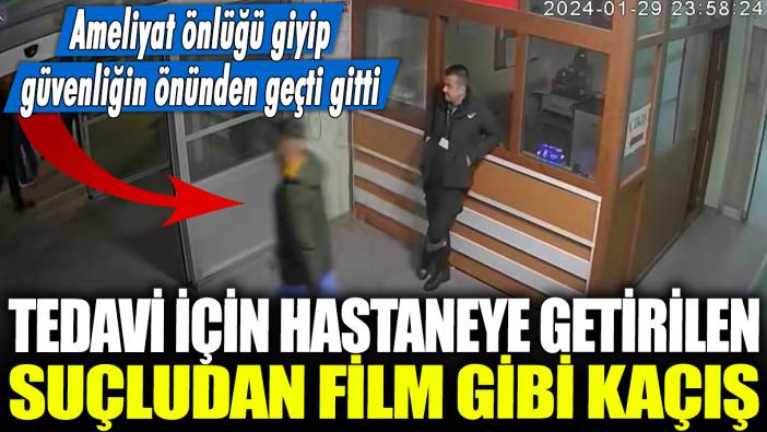 Tedavi için hastaneye getirilen suçludan film gibi kaçış: Ameliyat önlüğü giyip güvenliğin önünden geçti gitti