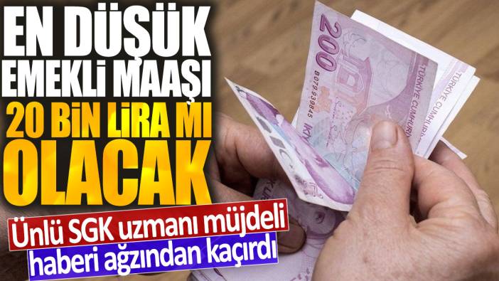 Ünlü SGK uzmanı müjdeli haberi ağzından kaçırdı: En düşük emekli maaşı 20 bin lira mı olacak