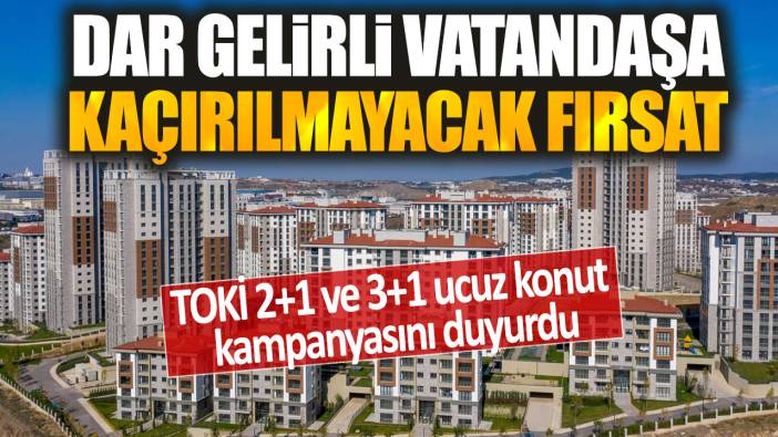 TOKİ 2+1 ve 3+1 ucuz konut kampanyasını duyurdu: Dar gelirli vatandaşa kaçırılmayacak fırsat