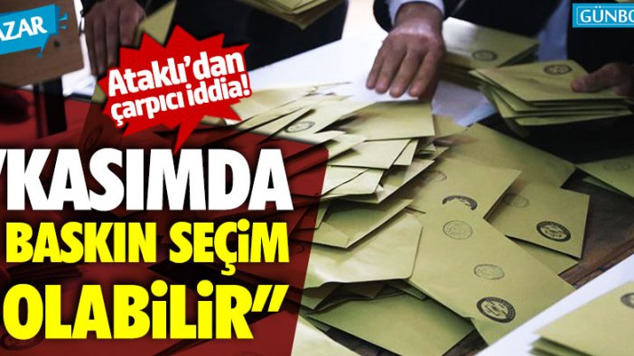 Can Ataklı: "Kasımda baskın seçim olabilir"