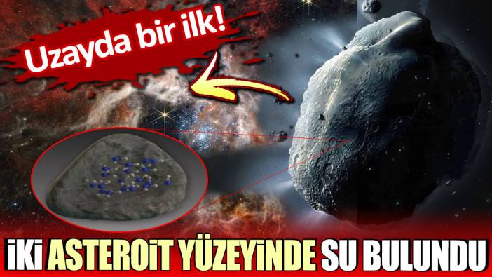 Uzayda bir ilk: İki asteroit yüzeyinde su bulundu