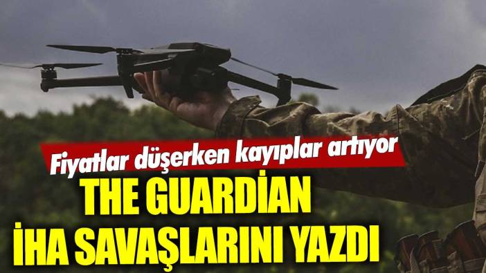 The Guardian İHA savaşlarını yazdı: Fiyatlar düşerken kayıplar artıyor