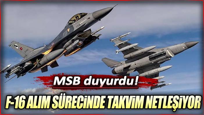 MSB duyurdu: F-16 alım sürecinde takvim netleşiyor!