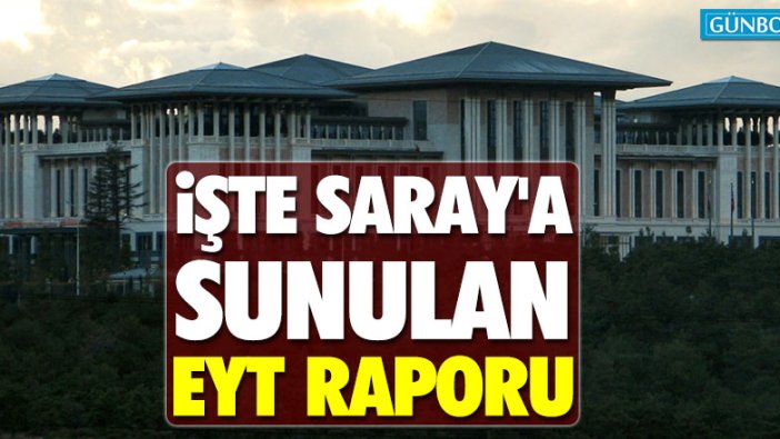 İşte Cumhurbaşkanı Erdoğan'a sunulan EYT raporu