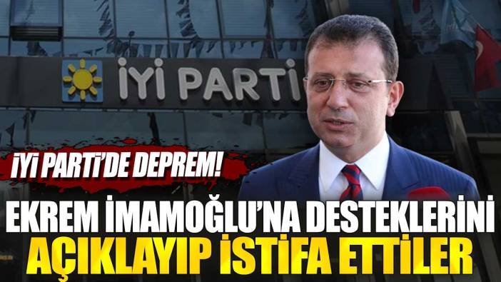 İYİ Parti’de deprem! Ekrem İmamoğlu’na desteklerini açıklayıp istifa ettiler