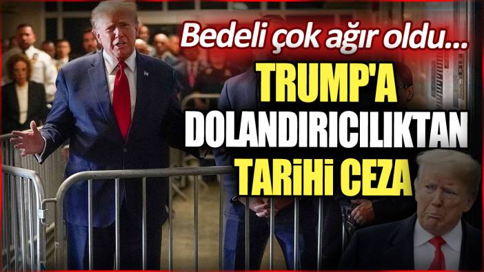 Trump'a dolandırıcılıktan tarihi ceza! Bedeli çok ağır oldu