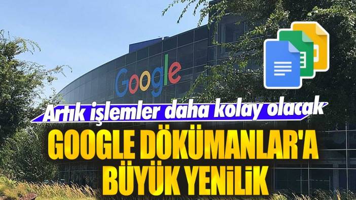 Google Dökümanlar'a dev yenilik: Artık işlemler daha kolay olacak